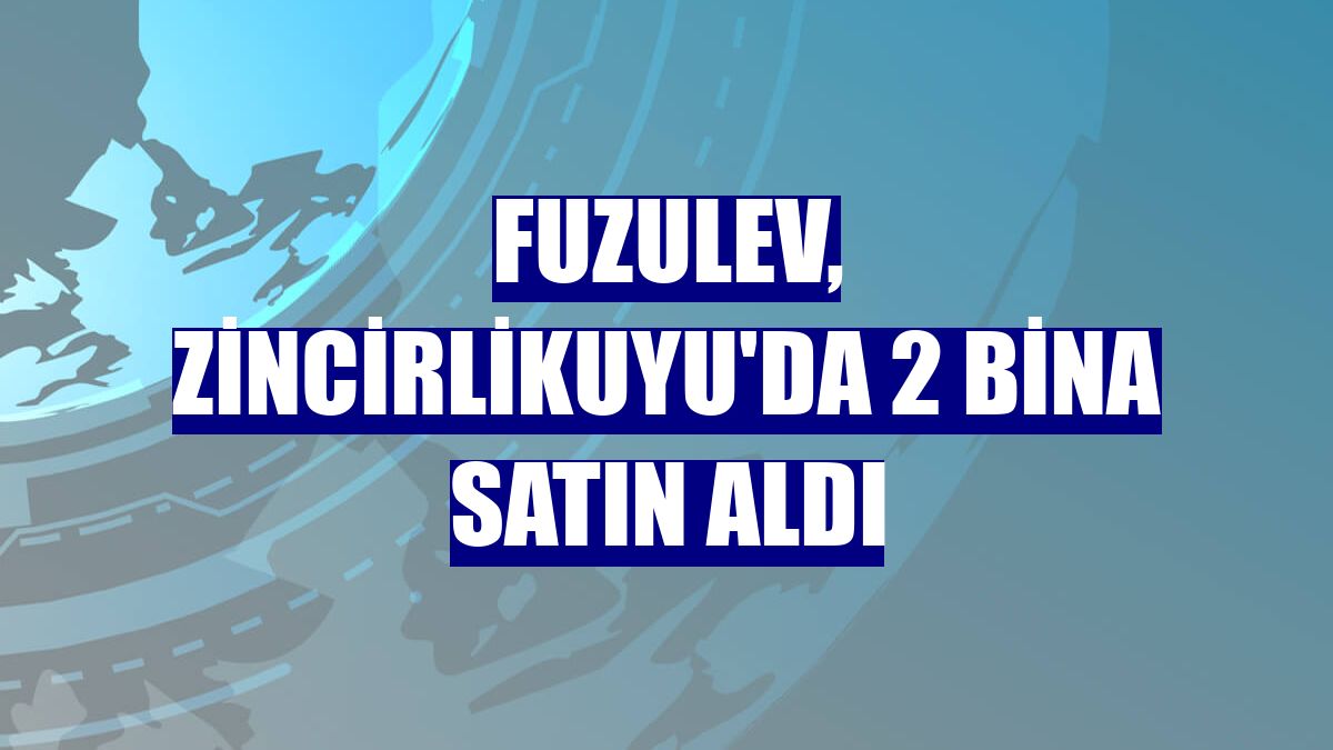 FuzulEv, Zincirlikuyu'da 2 bina satın aldı