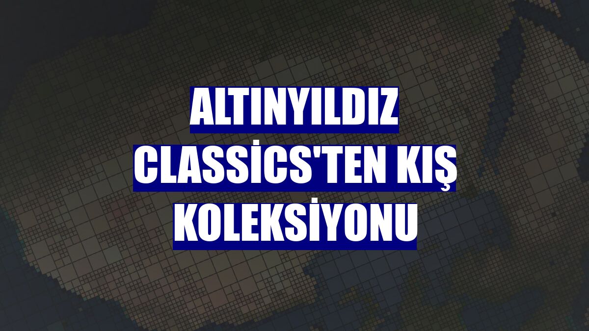 Altınyıldız Classics'ten kış koleksiyonu