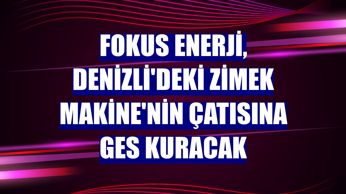 Fokus Enerji, Denizli'deki Zimek Makine'nin çatısına GES kuracak