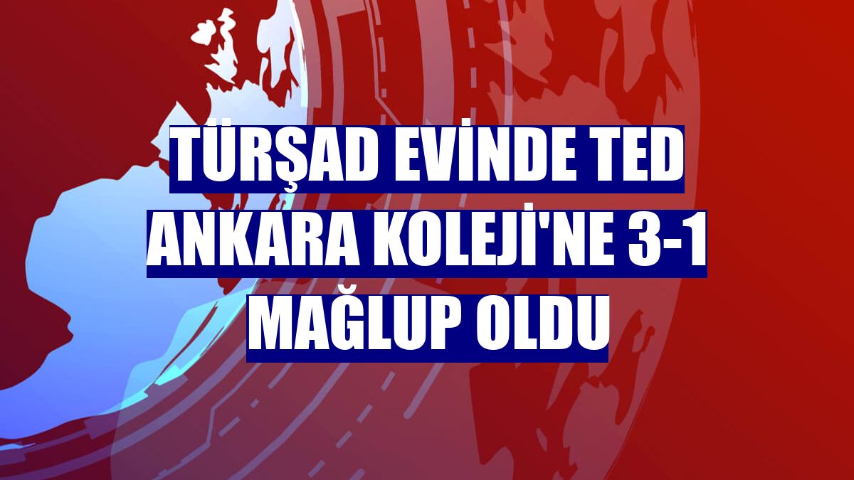 TÜRŞAD evinde TED Ankara Koleji'ne 3-1 mağlup oldu