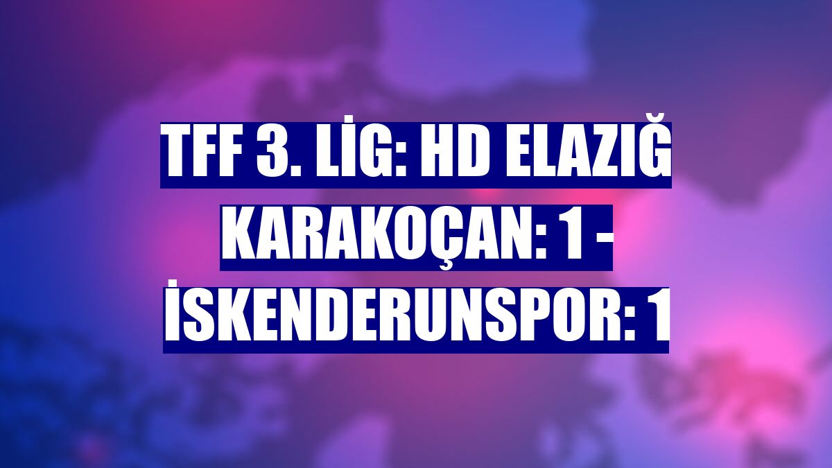 TFF 3. Lig: HD Elazığ Karakoçan: 1 - İskenderunspor: 1