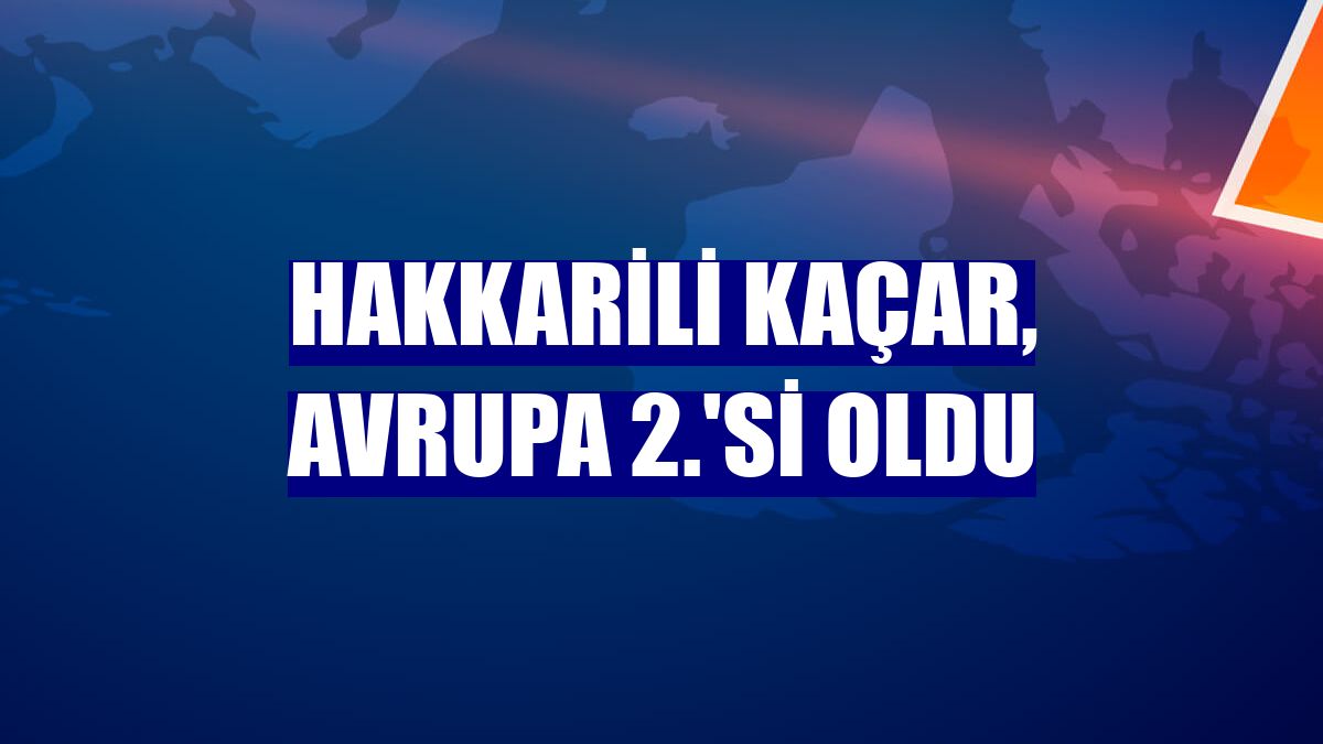 Hakkarili Kaçar, Avrupa 2.'si oldu
