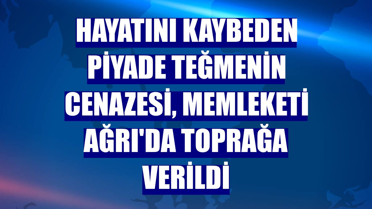 Hayatını kaybeden piyade teğmenin cenazesi, memleketi Ağrı'da toprağa verildi