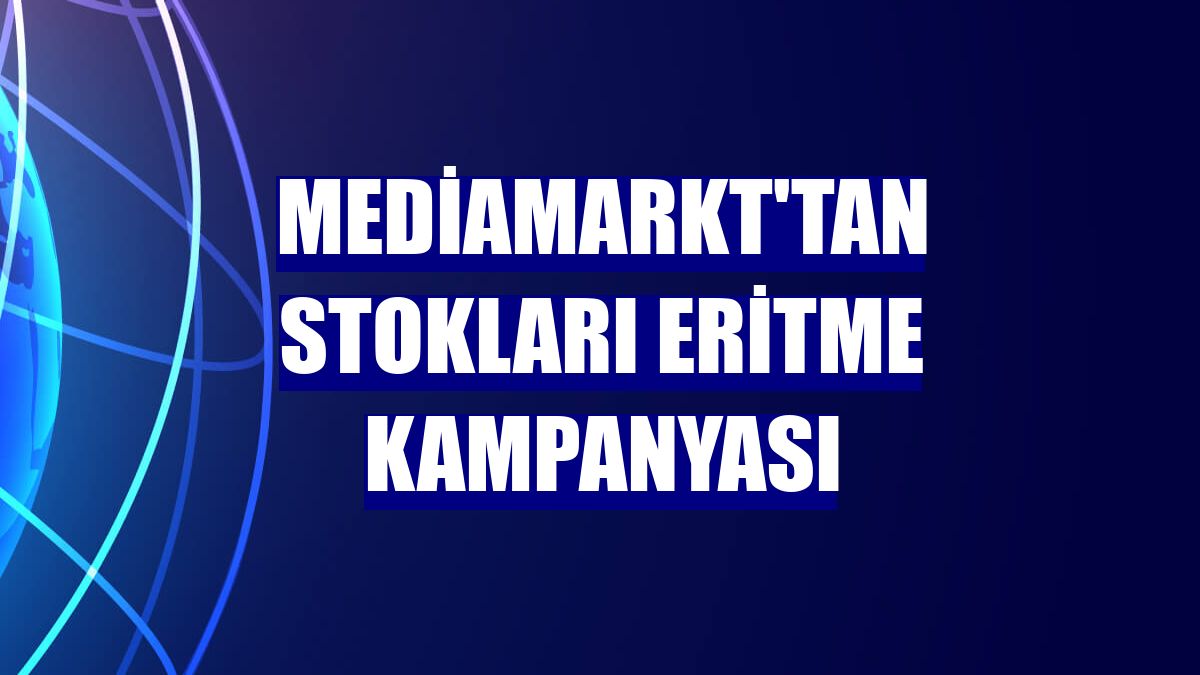 MediaMarkt'tan stokları eritme kampanyası