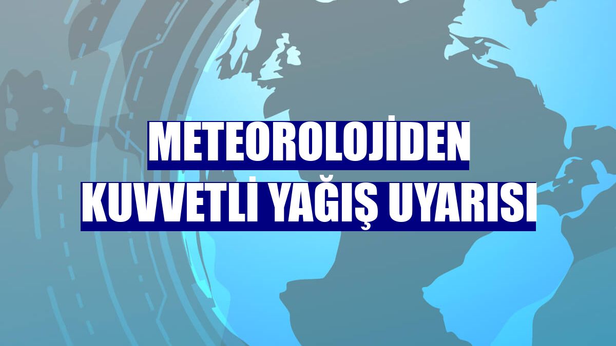 Meteorolojiden kuvvetli yağış uyarısı