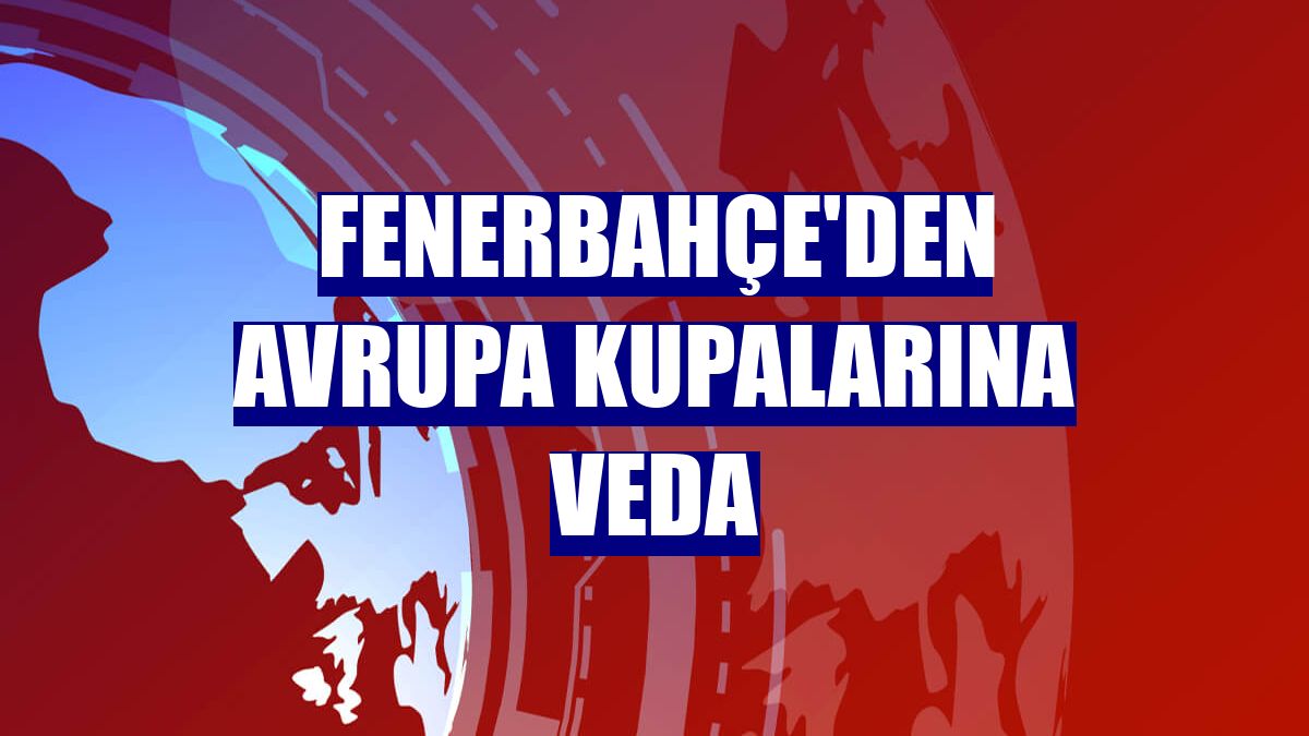 Fenerbahçe'den Avrupa kupalarına veda