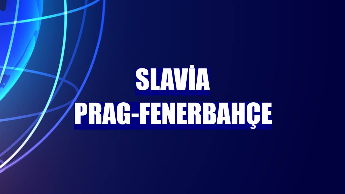 Slavia Prag-Fenerbahçe