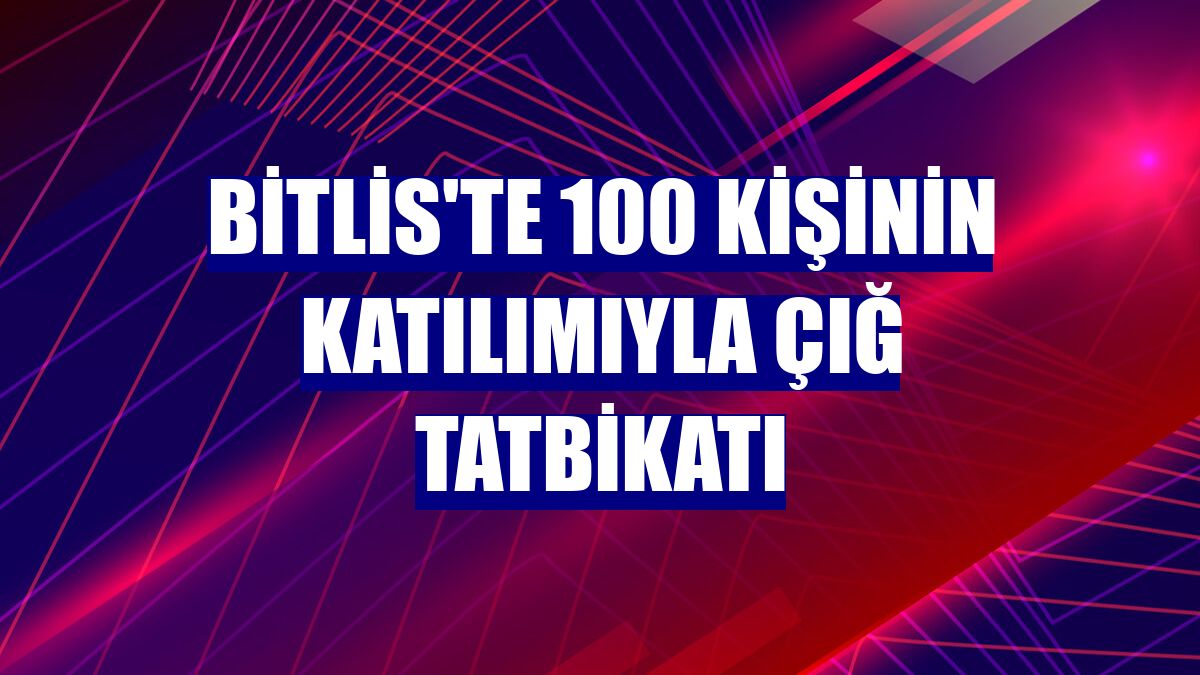 Bitlis'te 100 kişinin katılımıyla çığ tatbikatı