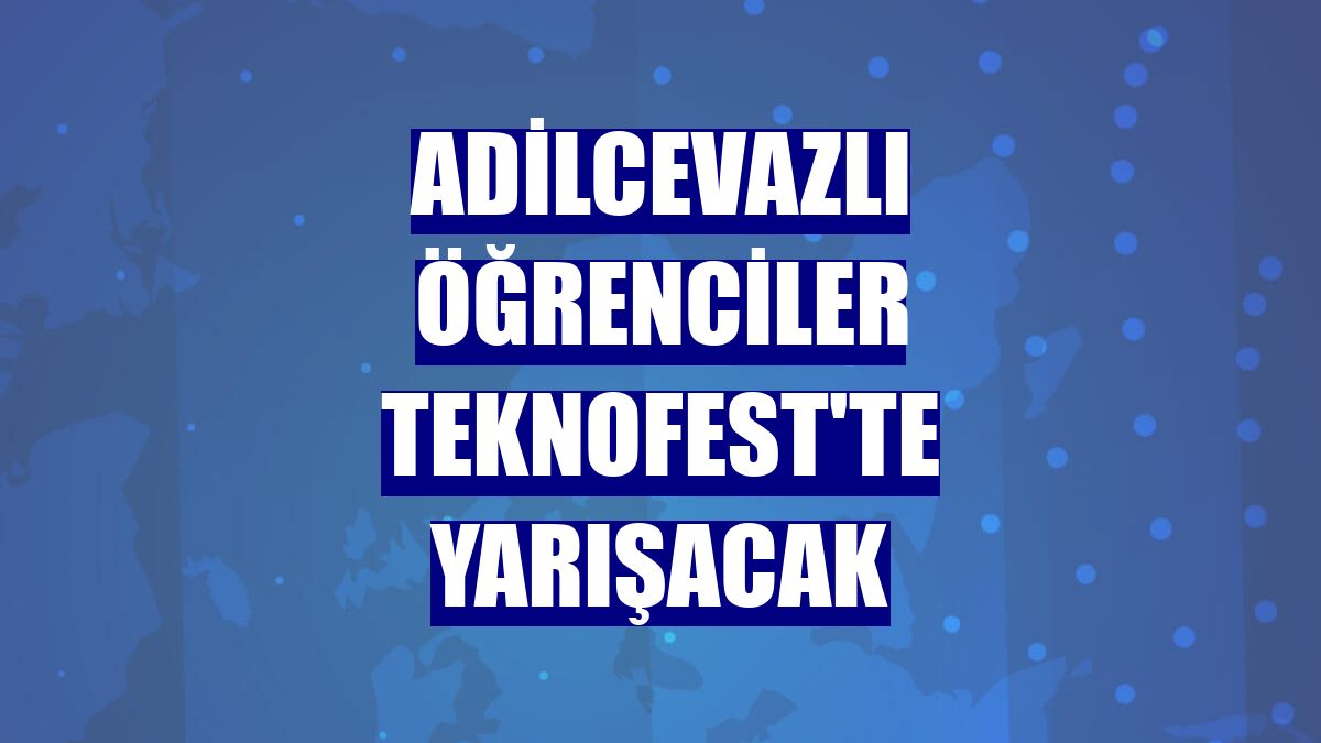 Adilcevazlı öğrenciler TEKNOFEST'te yarışacak