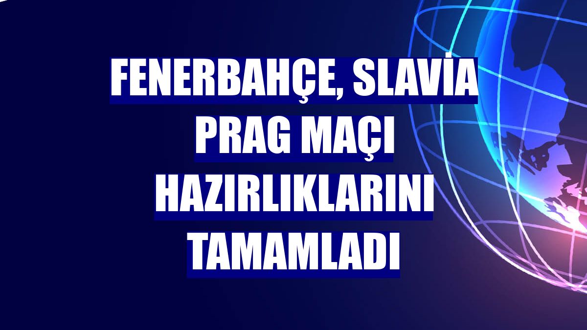 Fenerbahçe, Slavia Prag maçı hazırlıklarını tamamladı