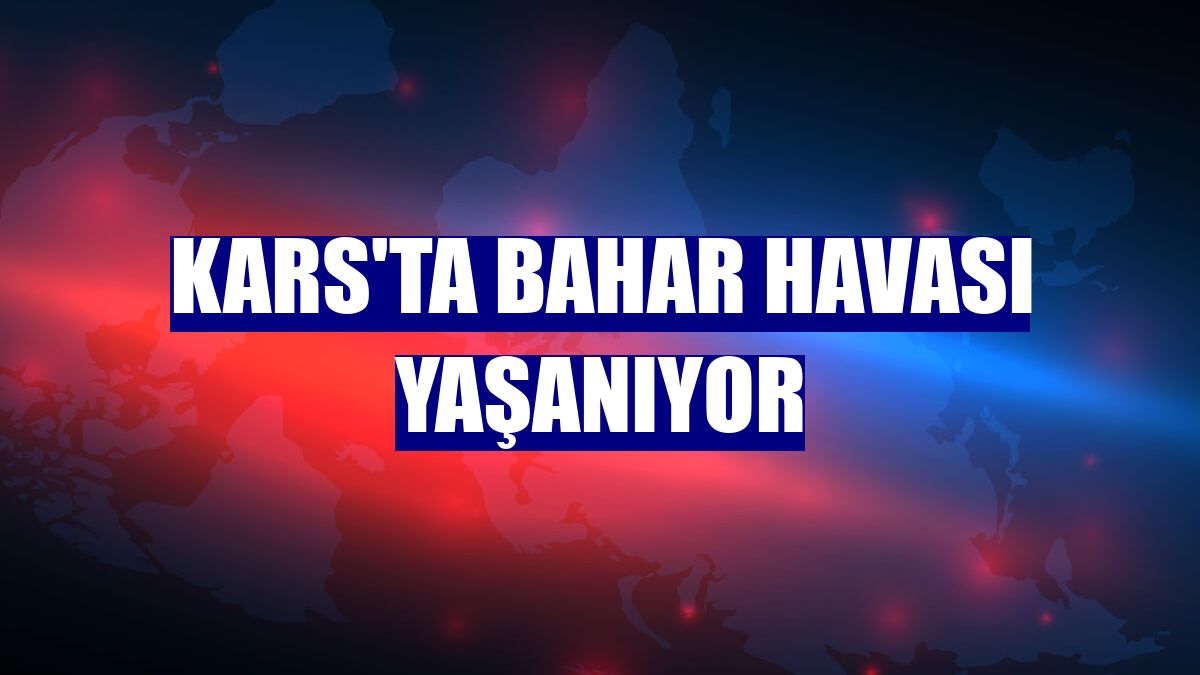 Kars'ta bahar havası yaşanıyor
