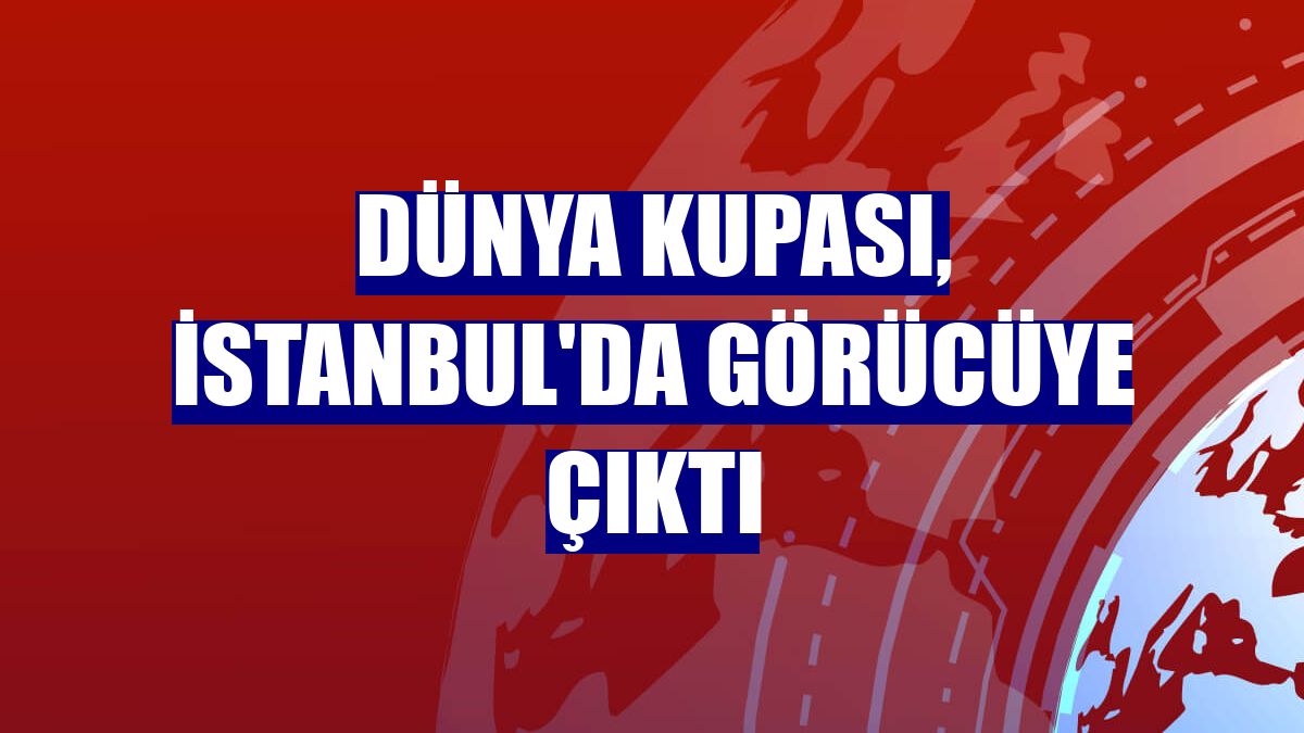 Dünya Kupası, İstanbul'da görücüye çıktı