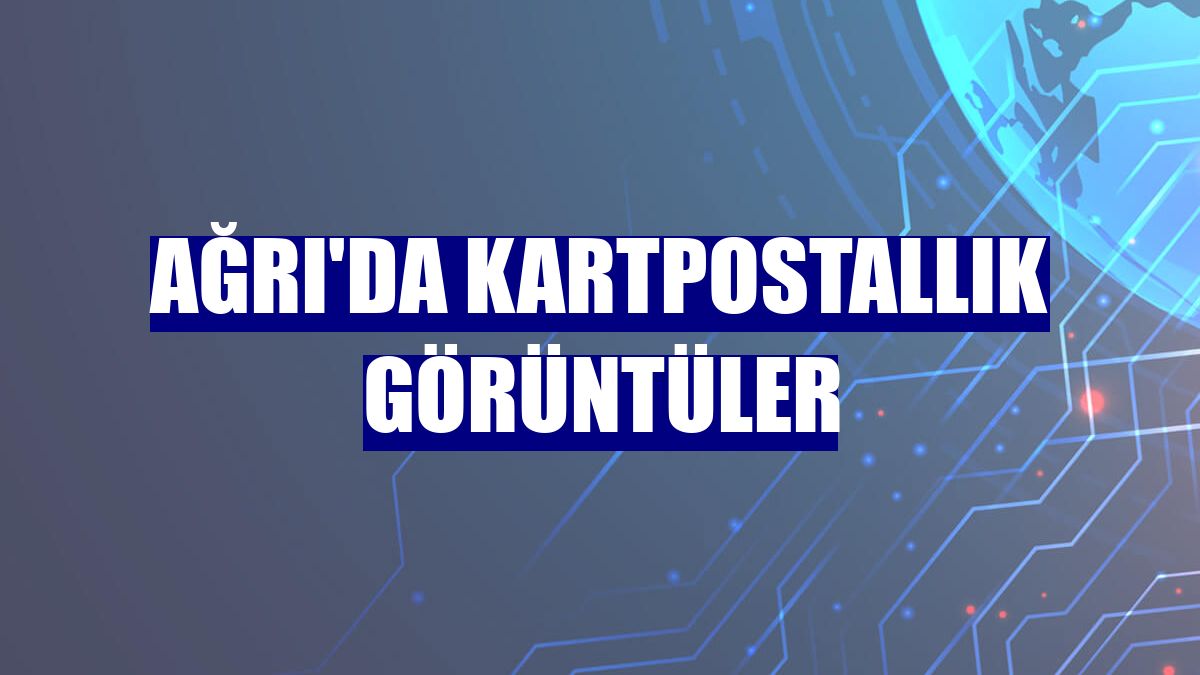 Ağrı'da kartpostallık görüntüler