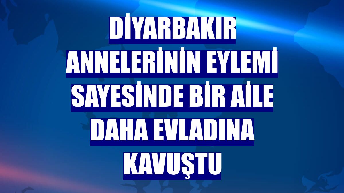 Diyarbakır annelerinin eylemi sayesinde bir aile daha evladına kavuştu