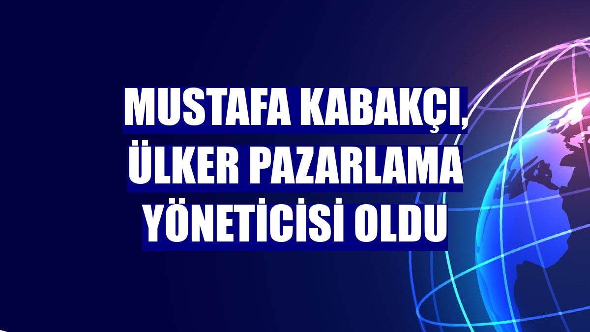 Mustafa Kabakçı, Ülker Pazarlama Yöneticisi oldu