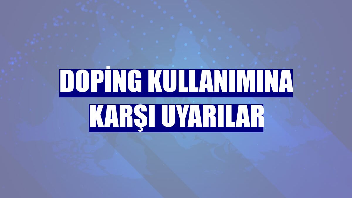 Doping kullanımına karşı uyarılar