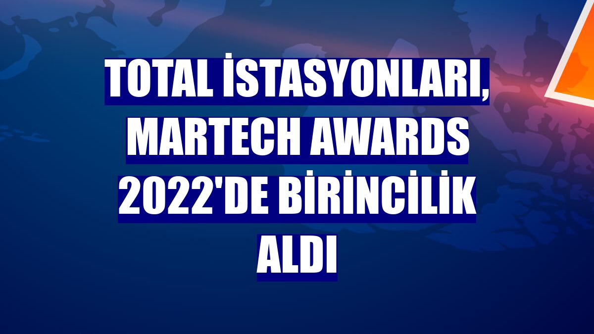 TOTAL İstasyonları, MarTech Awards 2022'de birincilik aldı