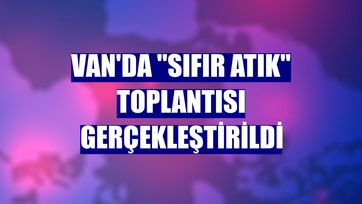 Van'da "sıfır atık" toplantısı gerçekleştirildi