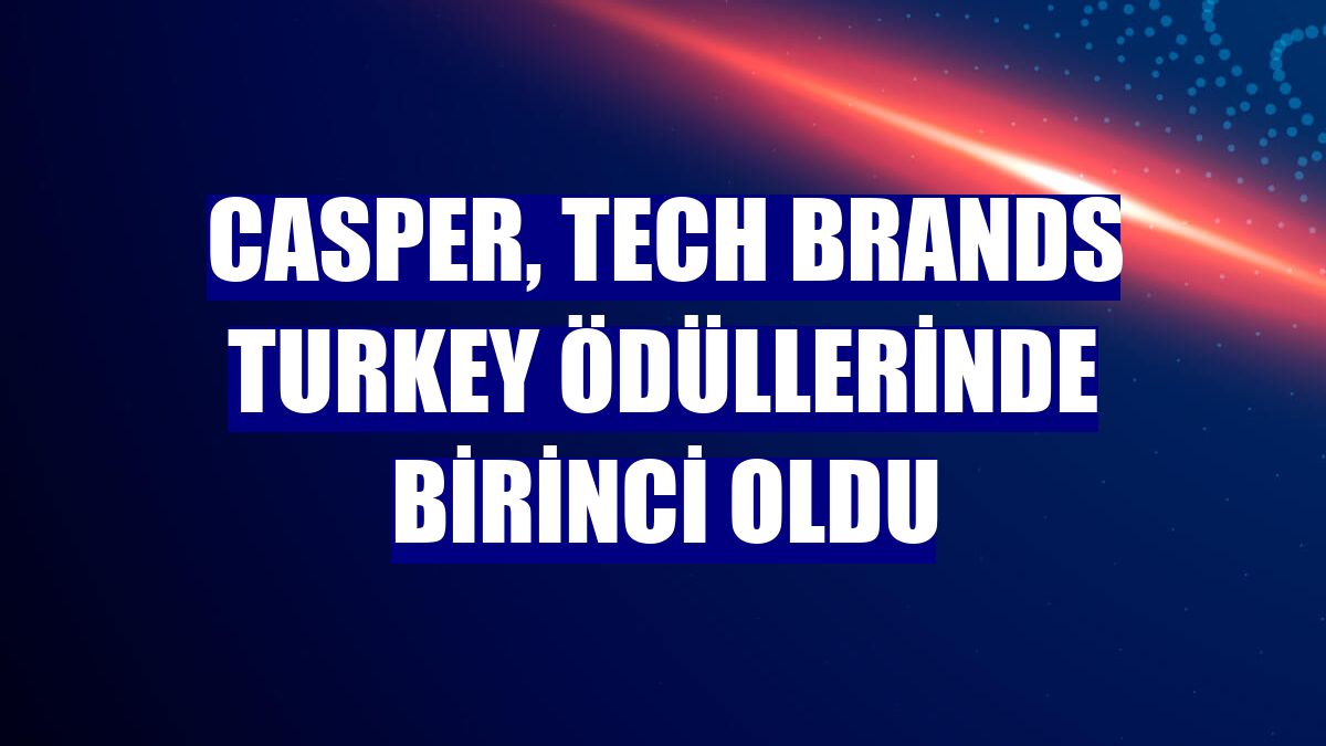 Casper, Tech Brands Turkey ödüllerinde birinci oldu