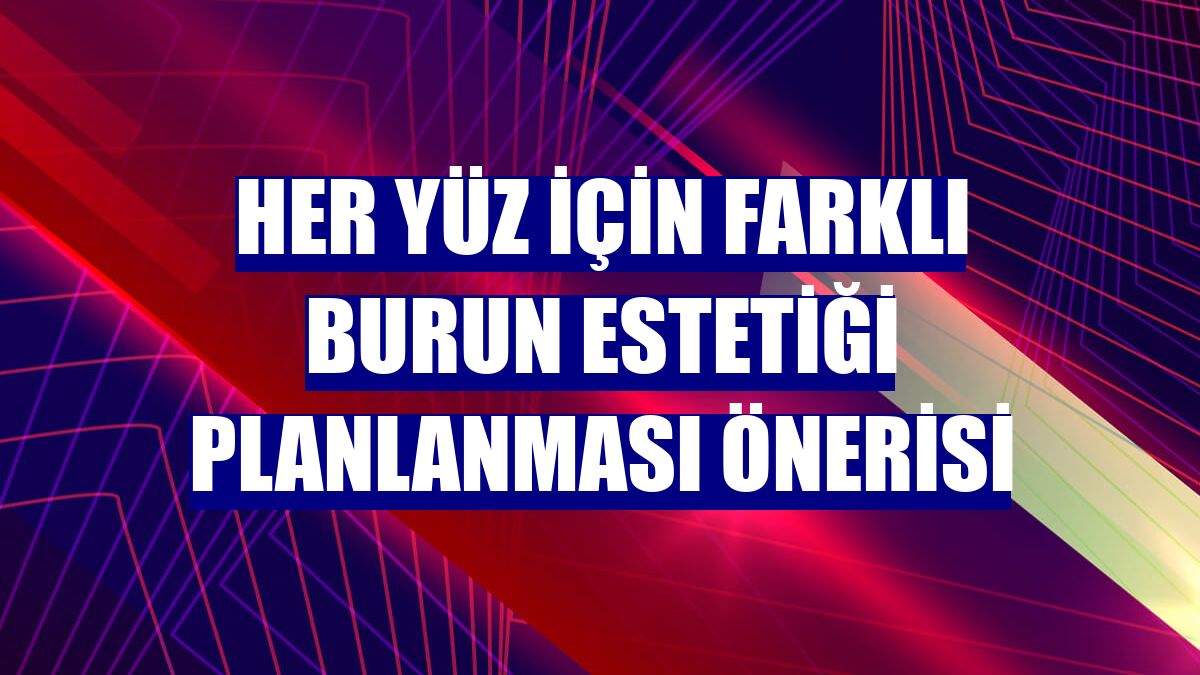 Her yüz için farklı burun estetiği planlanması önerisi