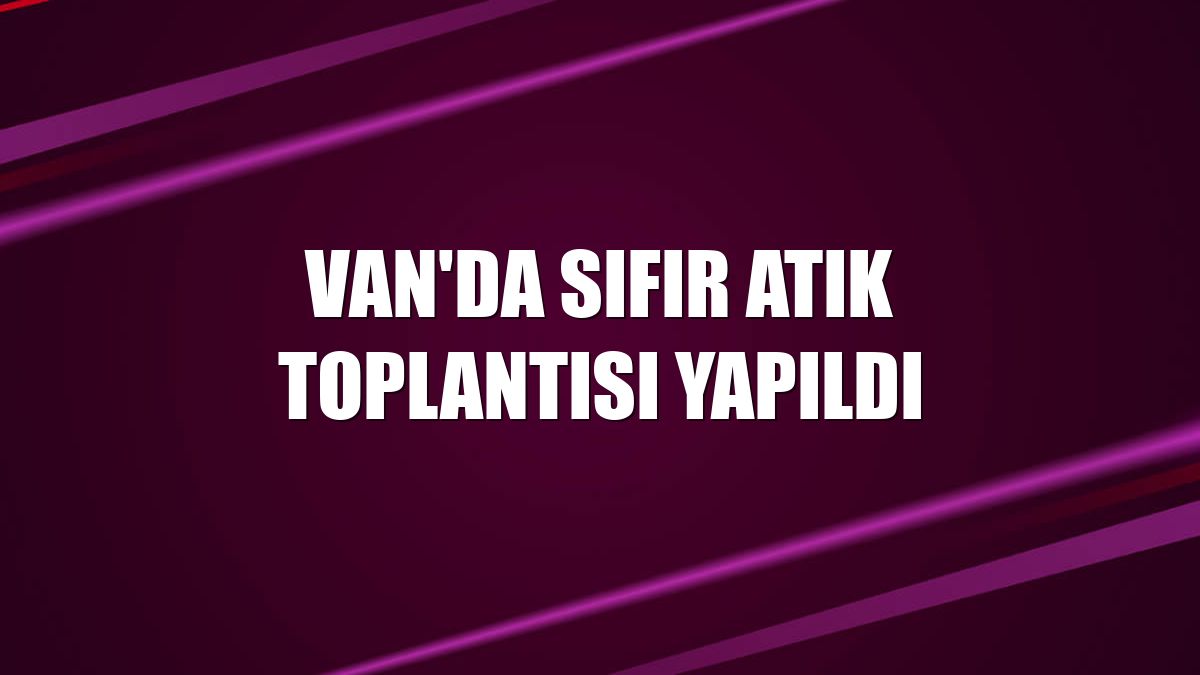 Van'da sıfır atık toplantısı yapıldı