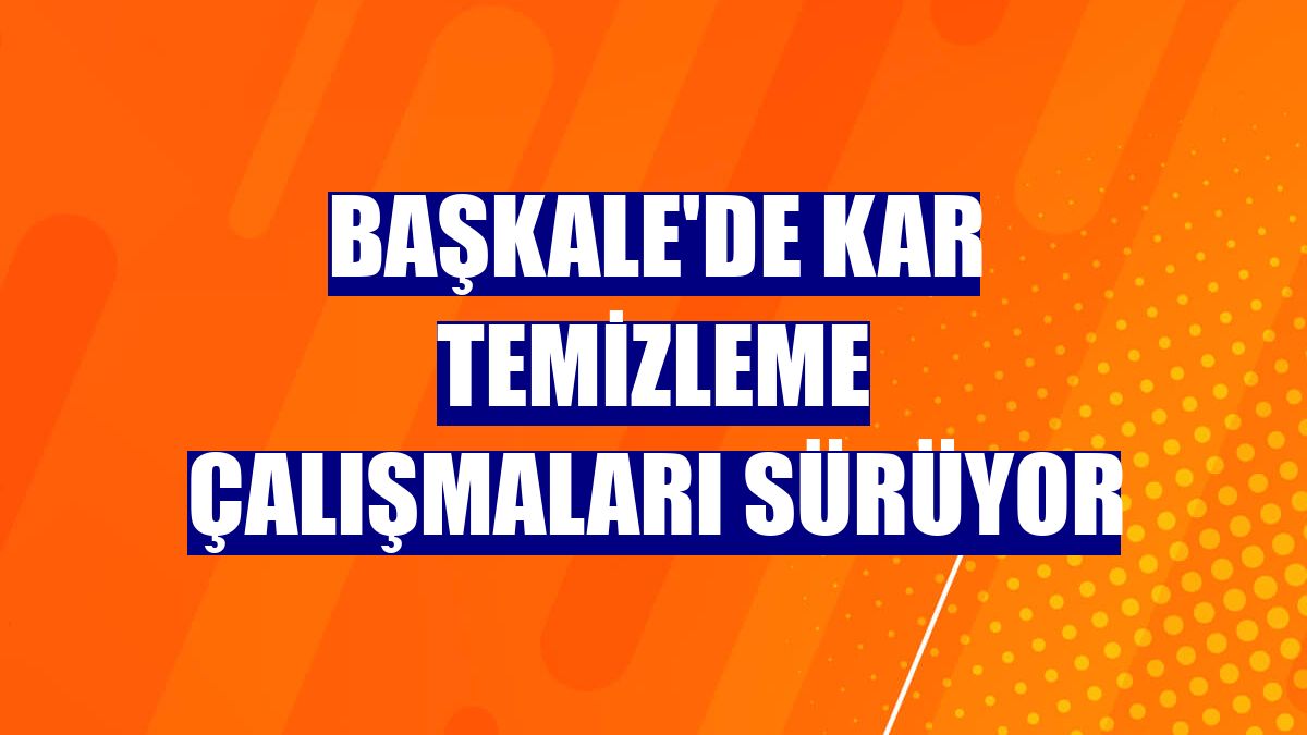 Başkale'de kar temizleme çalışmaları sürüyor