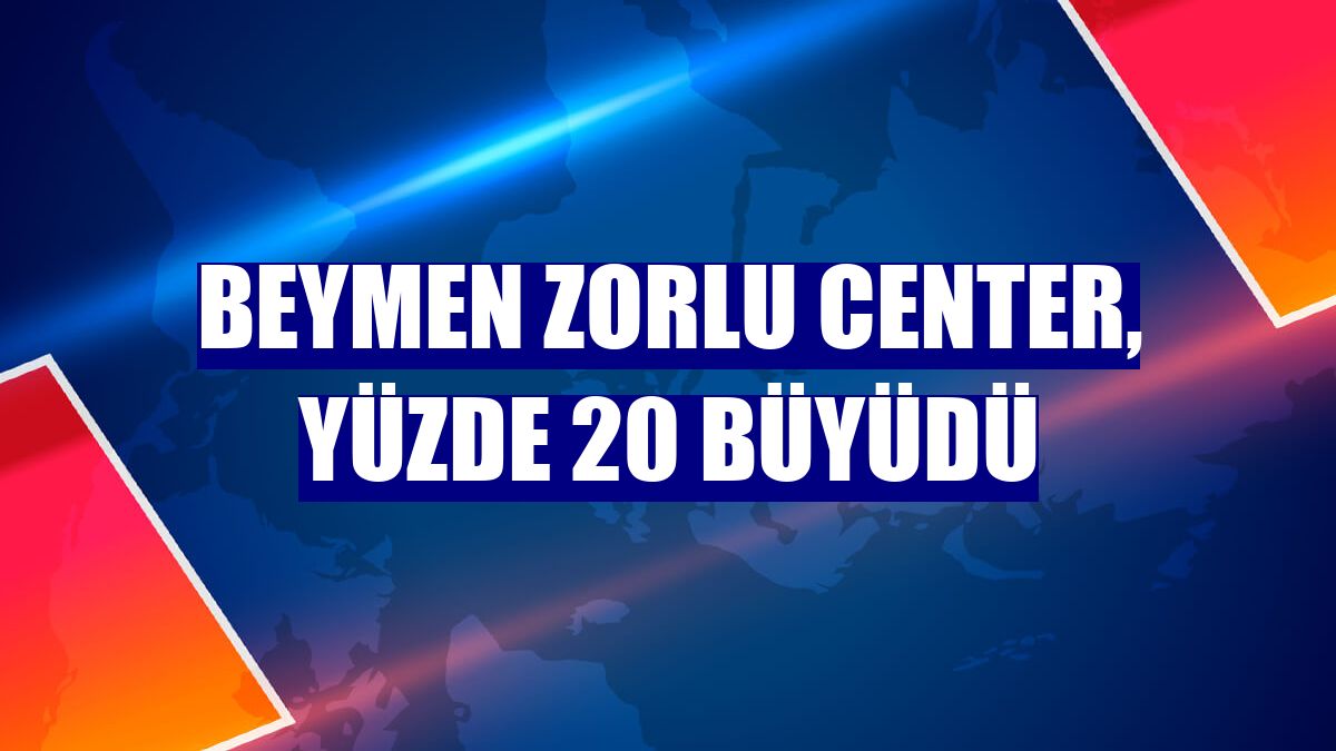 Beymen Zorlu Center, yüzde 20 büyüdü