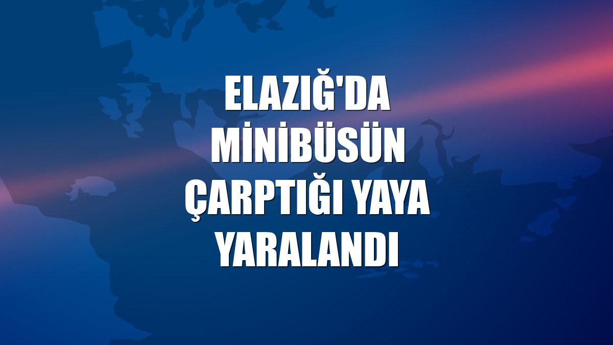 Elazığ'da minibüsün çarptığı yaya yaralandı