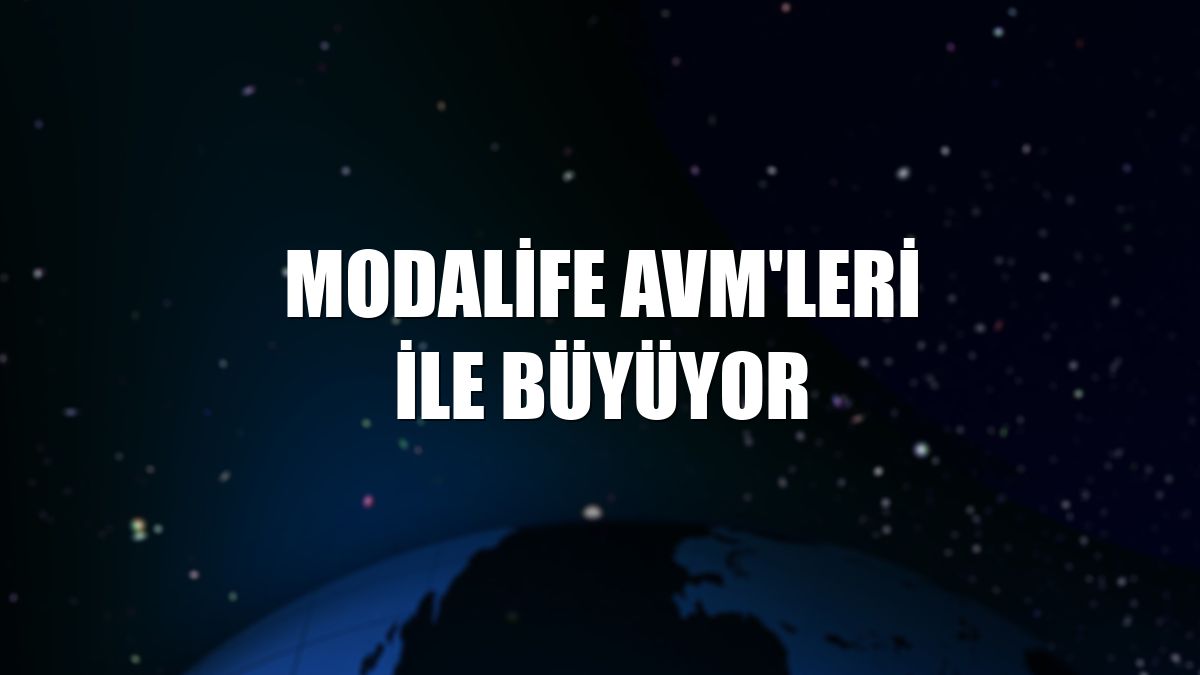 Modalife AVM'leri ile büyüyor
