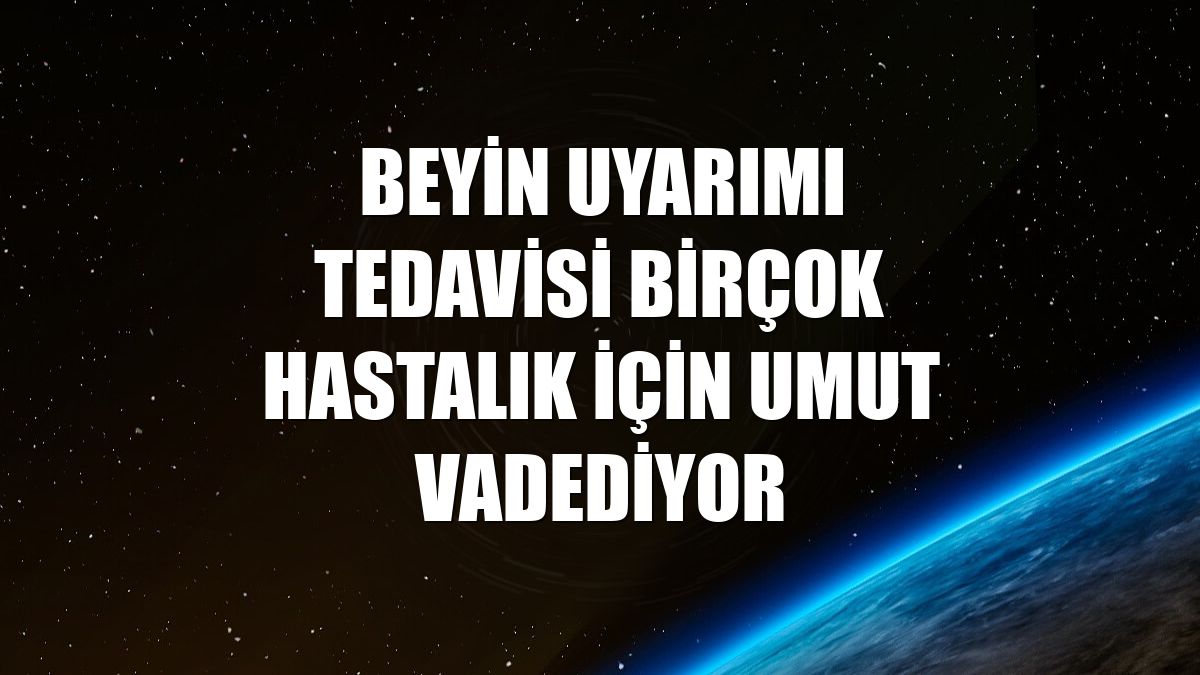 Beyin uyarımı tedavisi birçok hastalık için umut vadediyor