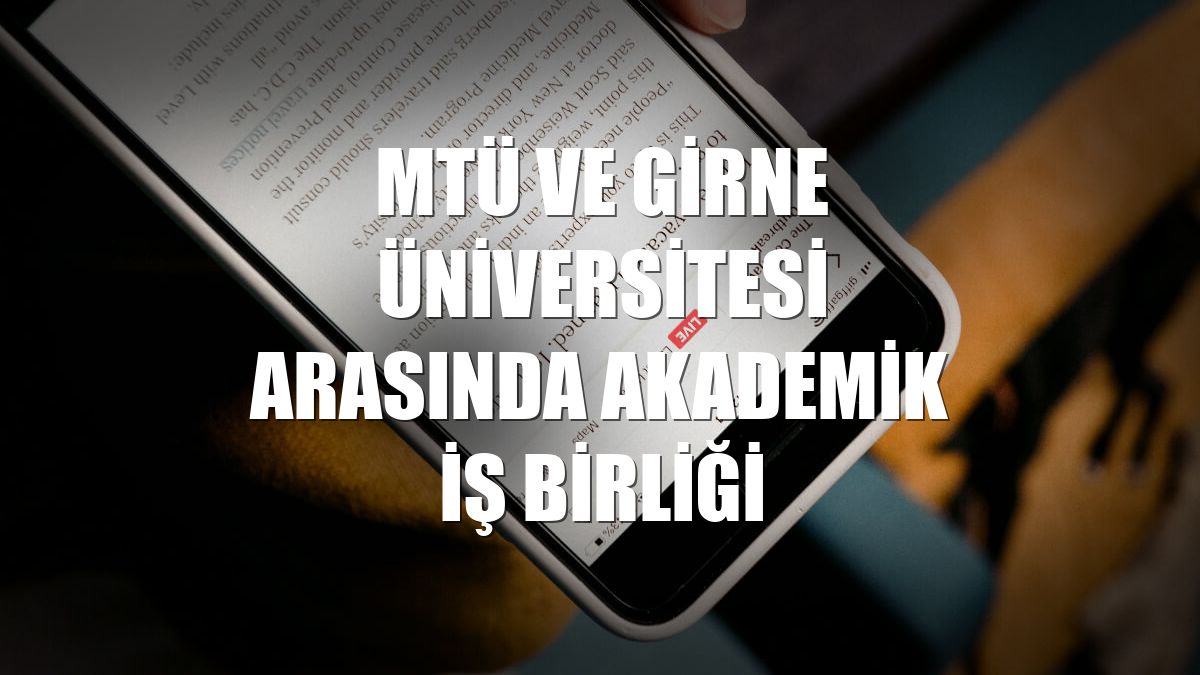 MTÜ ve Girne Üniversitesi arasında akademik iş birliği