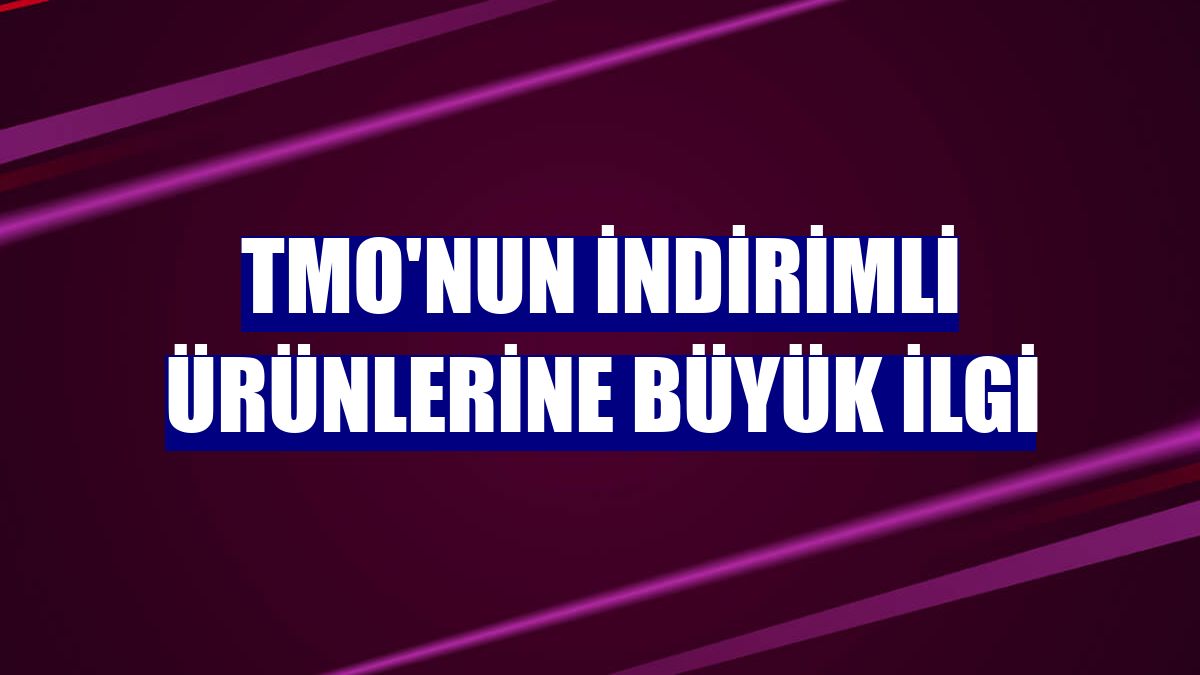 TMO'nun indirimli ürünlerine büyük ilgi