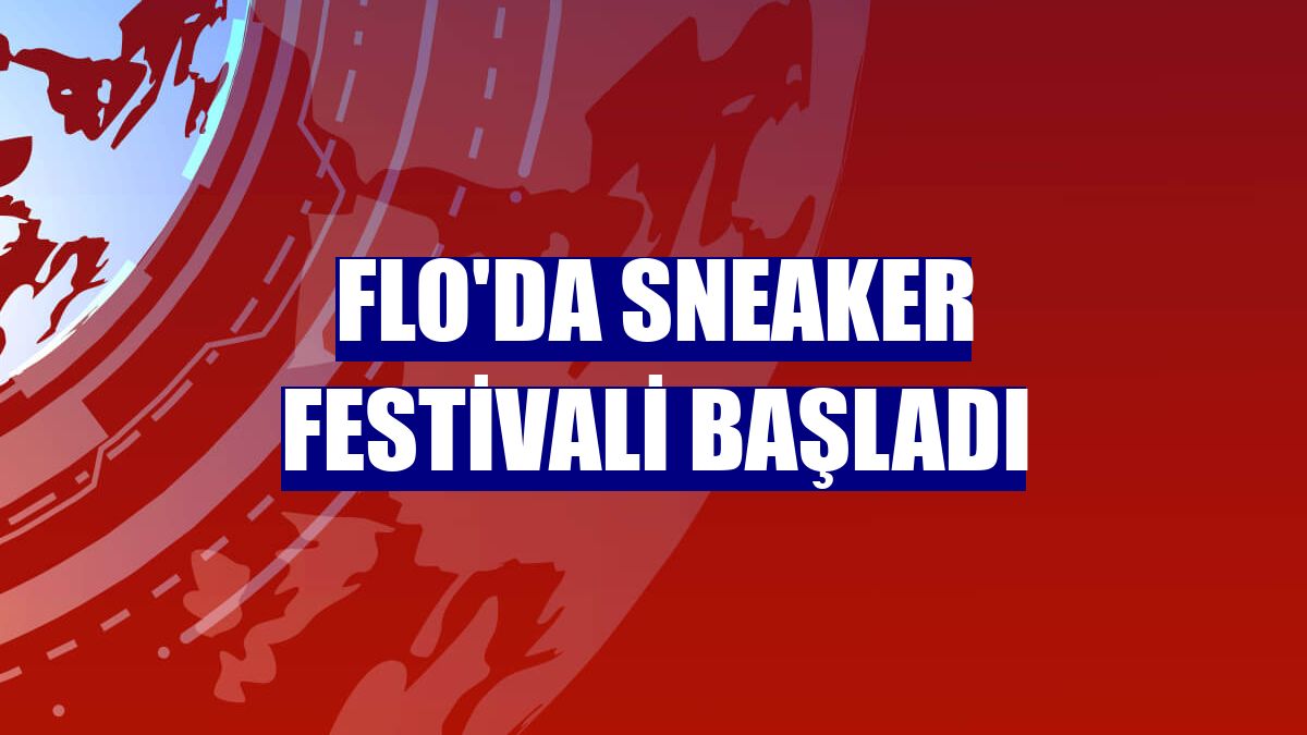 FLO'da sneaker festivali başladı