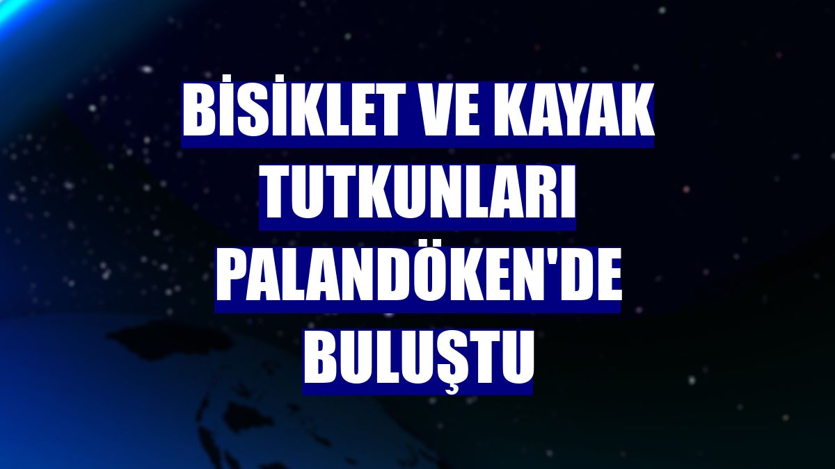 Bisiklet ve kayak tutkunları Palandöken'de buluştu