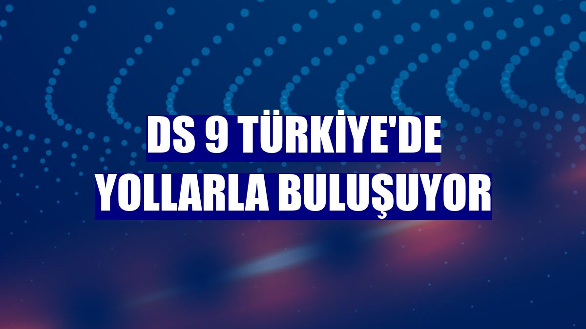 DS 9 Türkiye'de yollarla buluşuyor