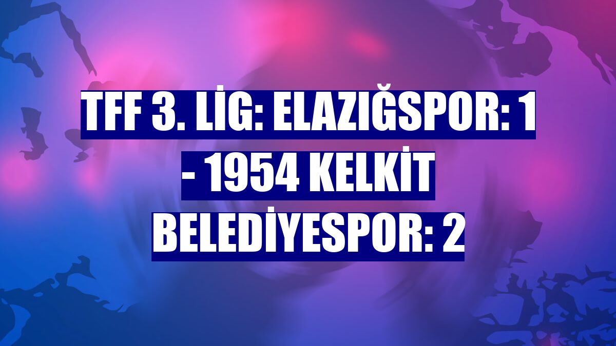TFF 3. Lig: Elazığspor: 1 - 1954 Kelkit Belediyespor: 2