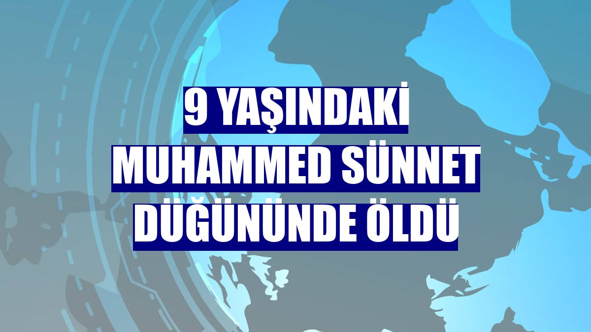 9 yaşındaki Muhammed sünnet düğününde öldü