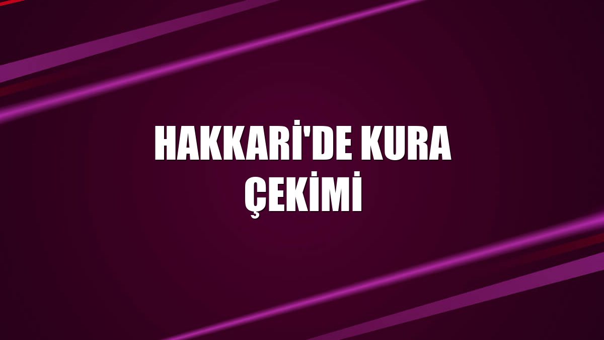 Hakkari'de kura çekimi