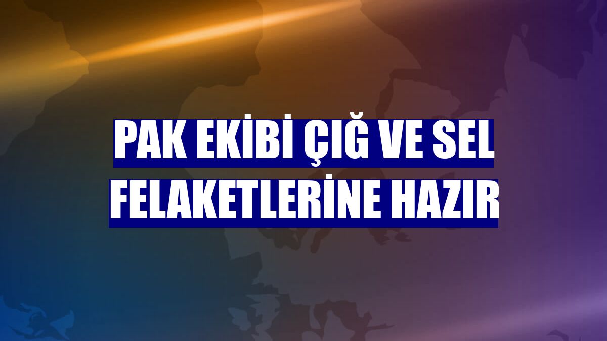 PAK ekibi çığ ve sel felaketlerine hazır