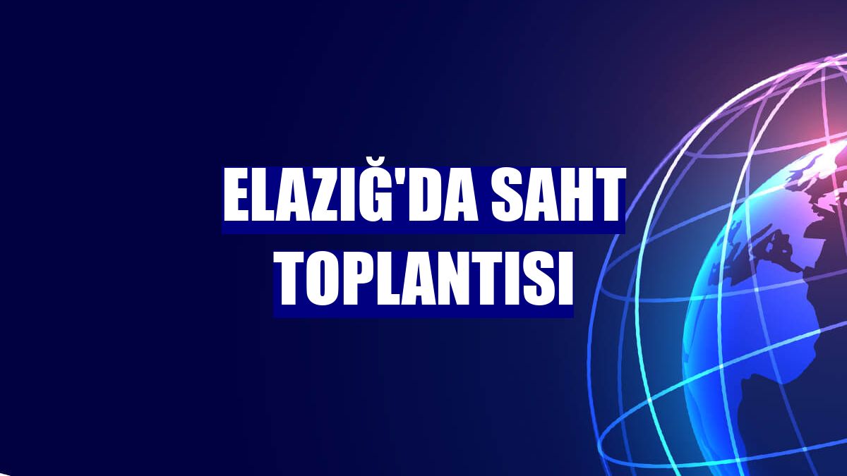 Elazığ'da SAHT toplantısı