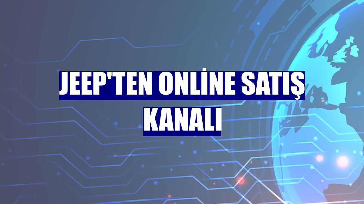 Jeep'ten online satış kanalı