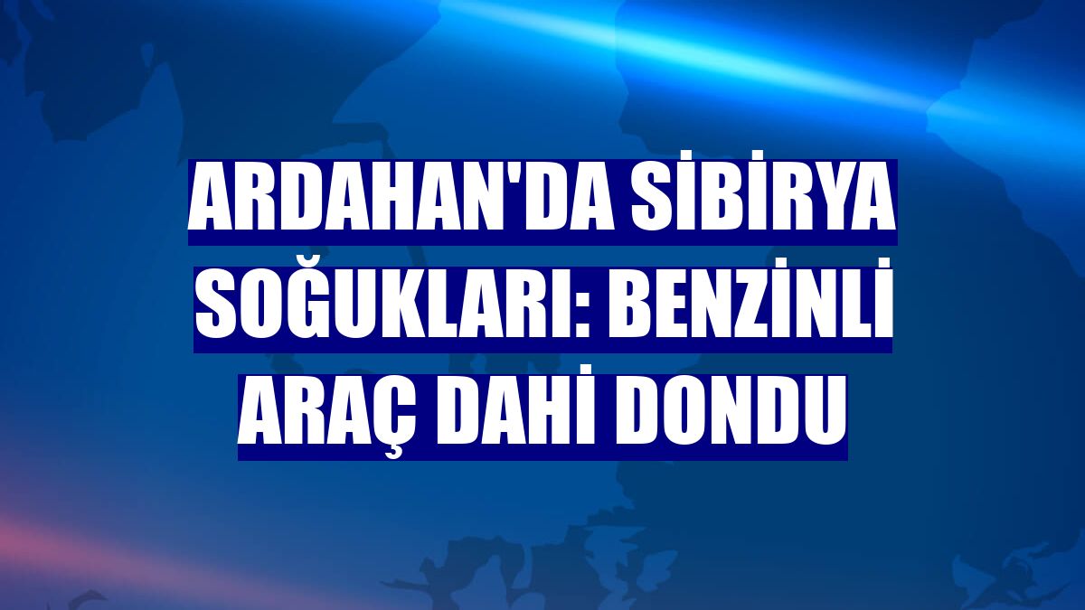 Ardahan'da Sibirya soğukları: Benzinli araç dahi dondu