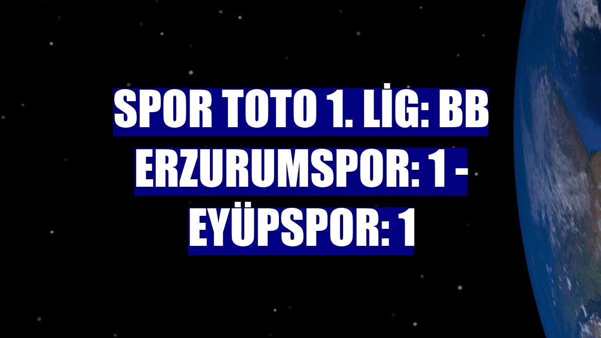 Spor Toto 1. Lig: BB Erzurumspor: 1 - Eyüpspor: 1
