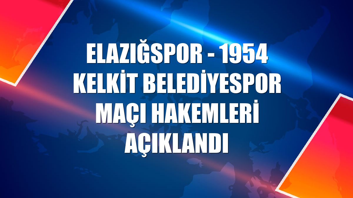 Elazığspor - 1954 Kelkit Belediyespor maçı hakemleri açıklandı
