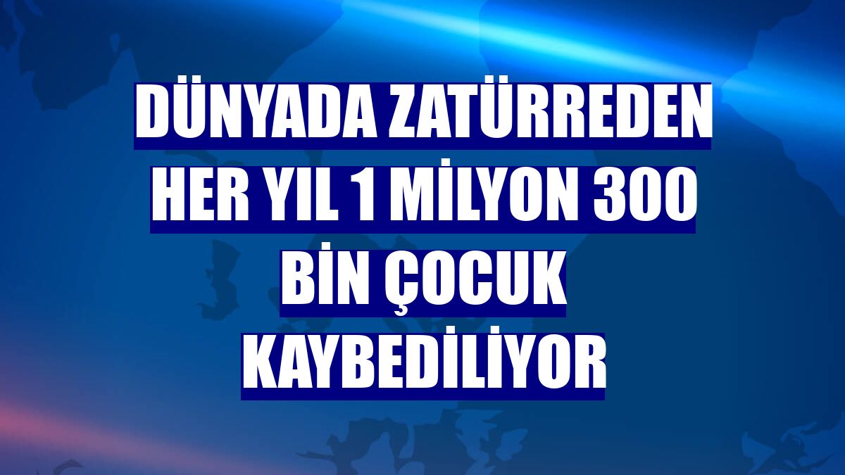 Dünyada zatürreden her yıl 1 milyon 300 bin çocuk kaybediliyor