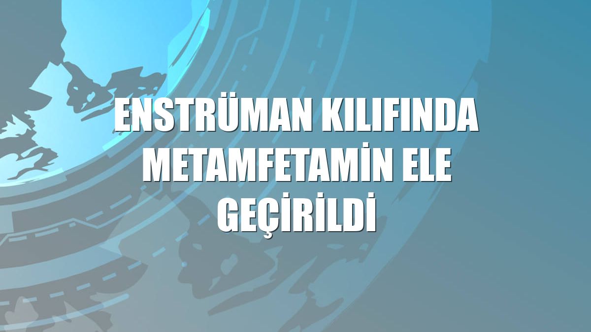 Enstrüman kılıfında metamfetamin ele geçirildi