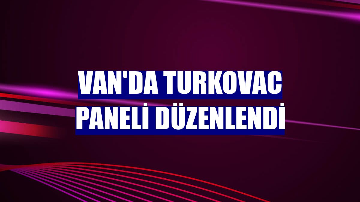 Van'da Turkovac paneli düzenlendi
