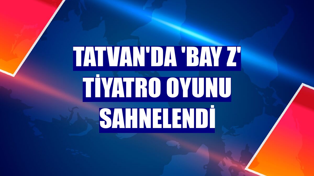 Tatvan'da 'Bay Z' tiyatro oyunu sahnelendi