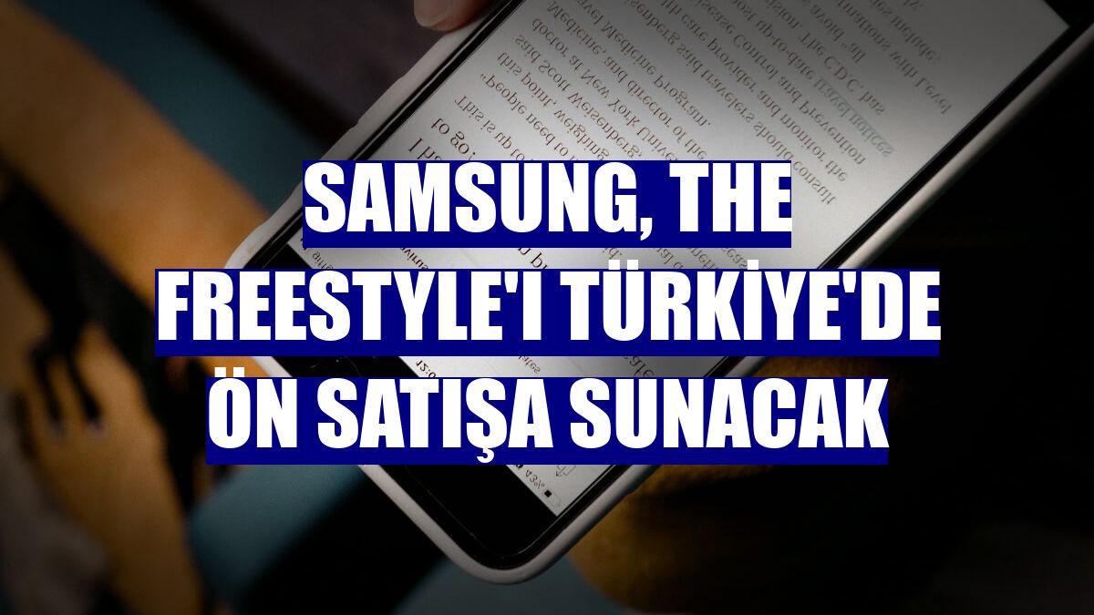 Samsung, The Freestyle'ı Türkiye'de ön satışa sunacak