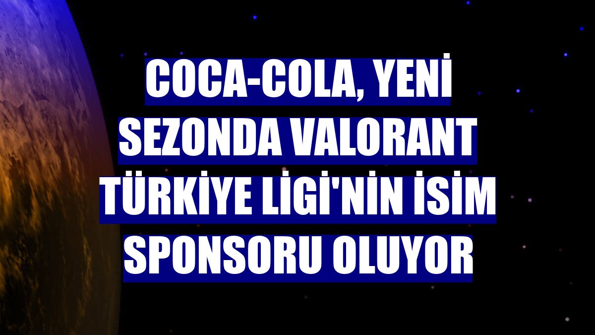 Coca-Cola, yeni sezonda Valorant Türkiye Ligi'nin isim sponsoru oluyor